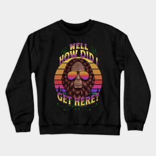 How Did I Get Here? Crewneck Sweatshirt